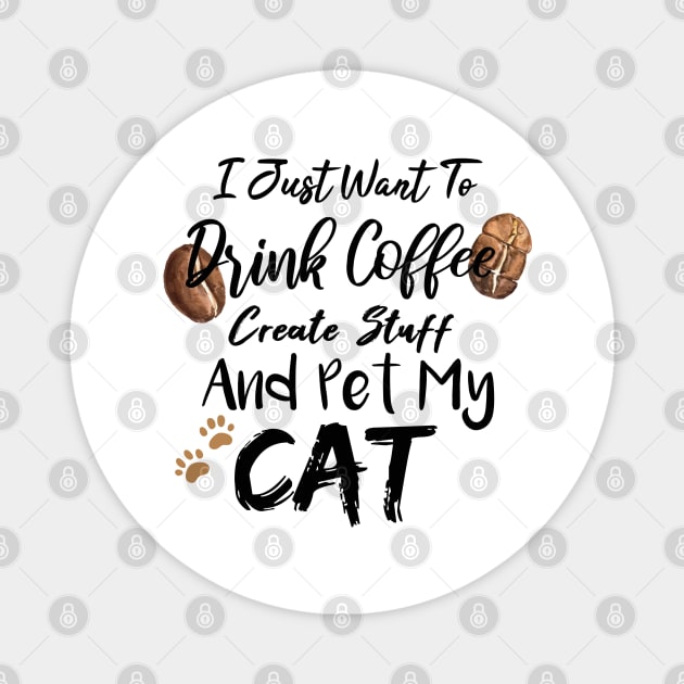 I Just Want To Drink Coffee Create Stuff And Pet My Cat Magnet by SAM DLS